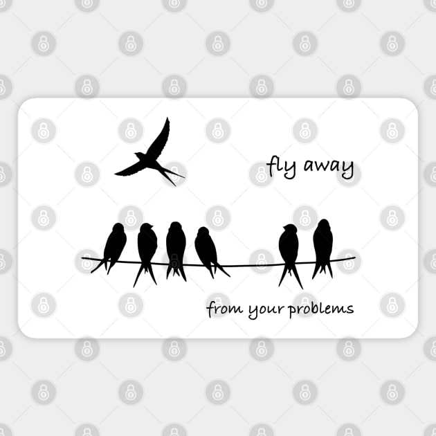 Fly Away from your problems Magnet by Smoky Lemon